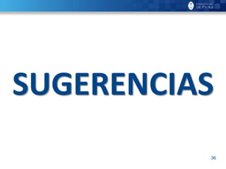 36
SUGERENCIAS
 