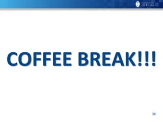 38
COFFEE BREAK!!!
 