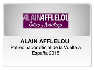 ALAIN AFFLELOU
Patrocinador oficial de la Vuelta a
España 2015
 