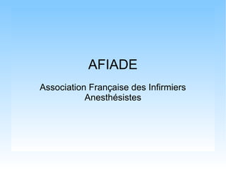 AFIADE
Association Française des Infirmiers
Anesthésistes
 