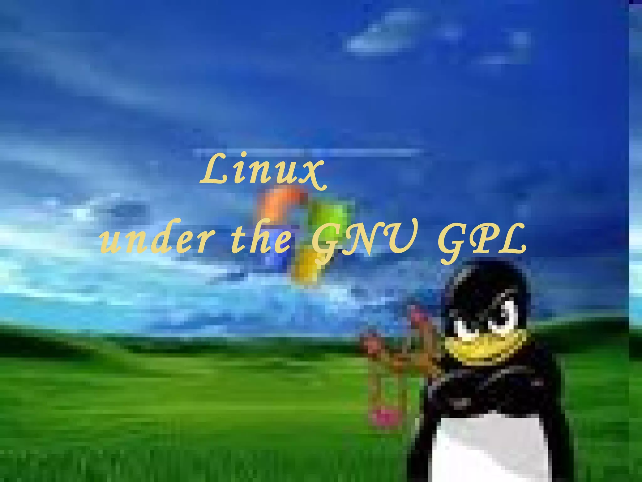 Linux  under the GNU GPL   
