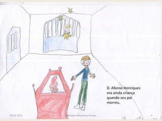 D. Afonso Henriques
                                          era ainda criança
                                          quando seu pai
                                          morreu.


09-02-2011   Biblioteca Miquelina Pombo                         4
 