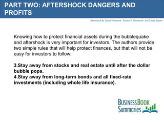 PART TWO: AFTERSHOCK DANGERS AND PROFITS <ul><li>Knowing how to protect financial assets during the bubblequake and afters...