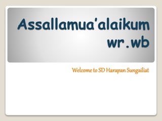 Assallamua’alaikum
wr.wb
Welcome to SD Harapan Sungailiat
 
