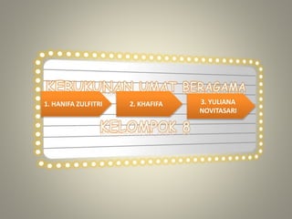 1. HANIFA ZULFITRI 2. KHAFIFA 3. YULIANA
NOVITASARI
 