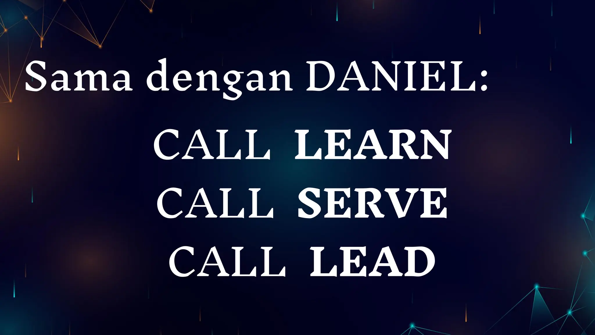 Sama dengan DANIEL:
CALL LEARN
CALL SERVE
CALL LEAD
 