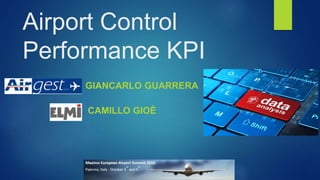 Airport Control
Performance KPI
GIANCARLO GUARRERA
CAMILLO GIOÈ
 
