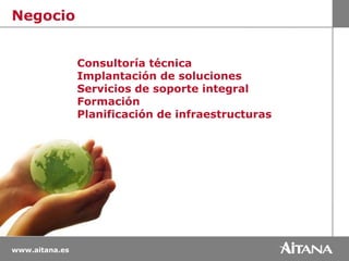 NegocioConsultoría técnicaImplantación de solucionesServicios de soporte integralFormaciónPlanificación de infraestructuras