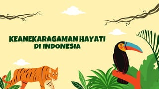 KEANEKARAGAMAN HAYATI
DI INDONESIA
 