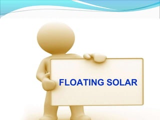 FLOATING SOLAR
 