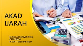 AKAD
IJARAH
Dimas Adriansyah Putra
C1F018036
R-006 – Ekonomi Islam
 