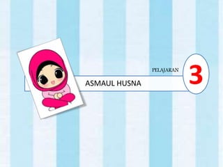 ASMAUL HUSNA 3PELAJARAN
 