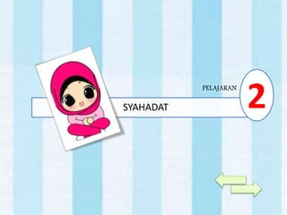 SYAHADAT 2PELAJARAN
 