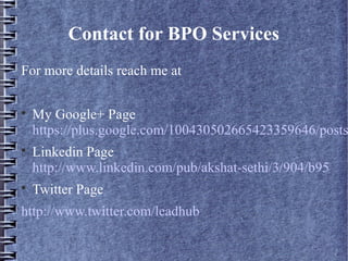 Contact for BPO Services
For more details you can reach me at


    My Google+ Profile


    Linkedin Page


    Twitter Page
 
