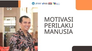 MOTIVASI
PERILAKU
MANUSIA
 