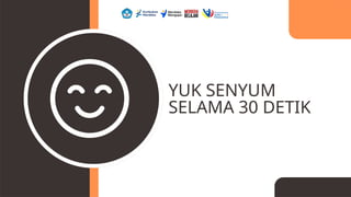 YUK SENYUM
SELAMA 30 DETIK
 
