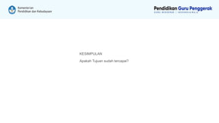 KESIMPULAN
Apakah Tujuan sudah tercapai?
 
