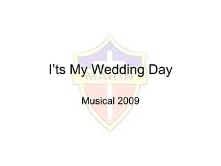 I’ts My Wedding Day Musical 2009 