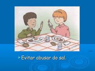 Evitar   abusar do sal.
 