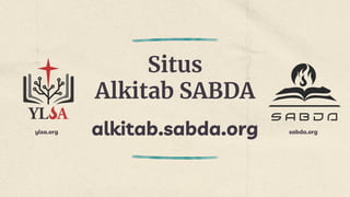 Situs
Alkitab SABDA
alkitab.sabda.org
ylsa.org sabda.org
 