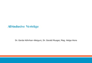 All-inclusive Verträge Dr. Gerda Höhrhan–Weiguni, Dr. Gerald Musger, Mag. Helga Hons 