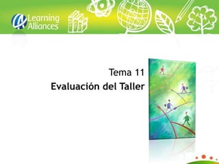 Tema 11
Evaluación del Taller
 