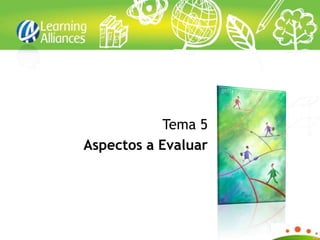 Tema 5
Aspectos a Evaluar
 