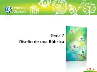 Tema 7
Diseño de una Rúbrica
 