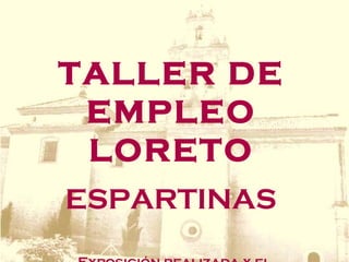 TALLER DE
EMPLEO
LORETO
ESPARTINAS
 