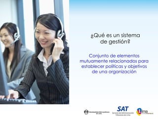 ¿Qué es un sistema
       de gestión?

   Conjunto de elementos
mutuamente relacionados para
establecer políticas y objetivos
    de una organización
 