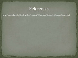 http://ed101.bu.edu/StudentDoc/current/ED101fa10/sjtoback/Content%201.html
 