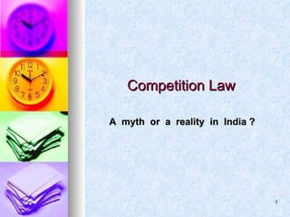 Competition Law A  myth  or  a  reality  in  India ? 