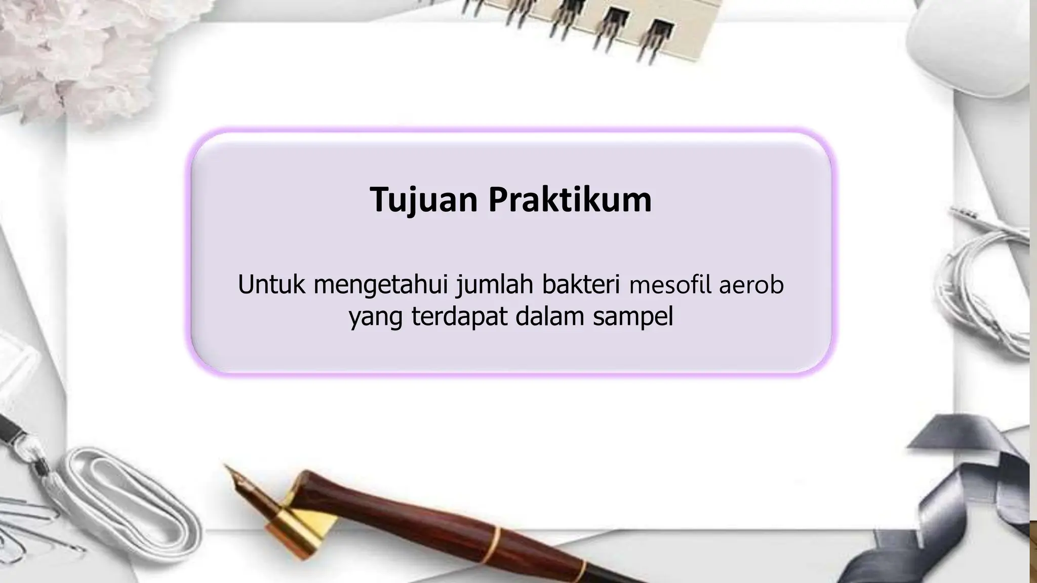 Tujuan Praktikum
Untuk mengetahui jumlah bakteri mesofil aerob
yang terdapat dalam sampel
 