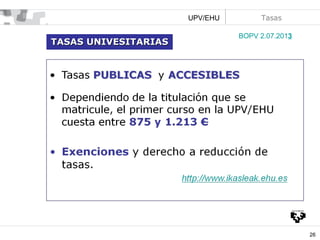 UPV/EHU

TASAS UNIVESITARIAS

Tasas
BOPV 2.07.2013

26

 