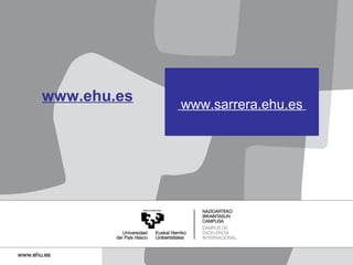 www.ehu.es

www.sarrera.ehu.es

 