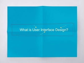 What is User Interface Design?
 