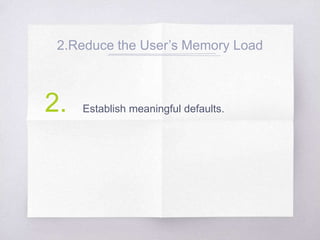 2.Reduce the User’s Memory Load
Establish meaningful defaults.2.
 
