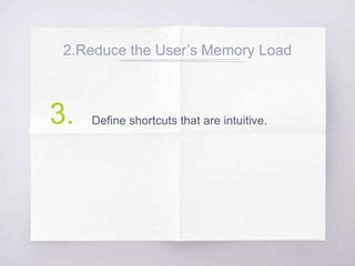 2.Reduce the User’s Memory Load
Define shortcuts that are intuitive.3.
 