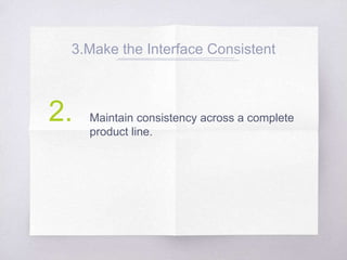 3.Make the Interface Consistent
Maintain consistency across a complete
product line.
2.
 