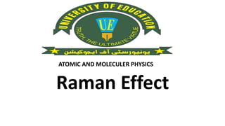 ATOMIC AND MOLECULER PHYSICS
Raman Effect
 