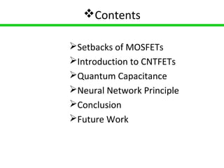 2
Contents
Setbacks of MOSFETs
Introduction to CNTFETs
Quantum Capacitance
Neural Network Principle
Conclusion
Future Work
 