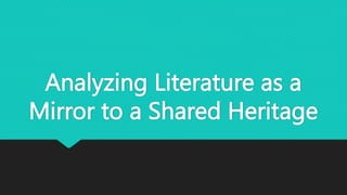 Analyzing Literature as a
Mirror to a Shared Heritage
 