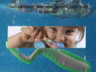 Veel aandacht voor een gezond gebit voor kinderen. 
