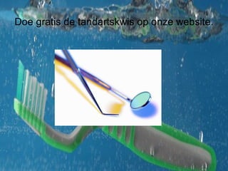 Doe gratis de tandartskwis op onze website. 