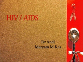 HIV / AIDS
Dr Andi
Maryam M.Kes
 