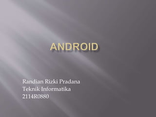 Randian Rizki Pradana
Teknik Informatika
2114R0880
 