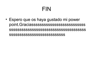 FIN Espero que os haya gustado mi power point.Graciassssssssssssssssssssssssssssssssssssssssssssssssssssssssssssssssssssssssssssssssssssssssss 