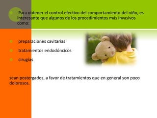 Consideraciones farmacológicas La preparación psicológicaSe inicia con:La anamnesis que se  debe realizar de forma rigurosa y completa por medio de un cuestionario relacionado con su salud general el cual debe ser contestado por la madre o responsable por el niño .