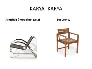 KARYA- KARYA
Armchair ( model no. M42) Set Crency
 
