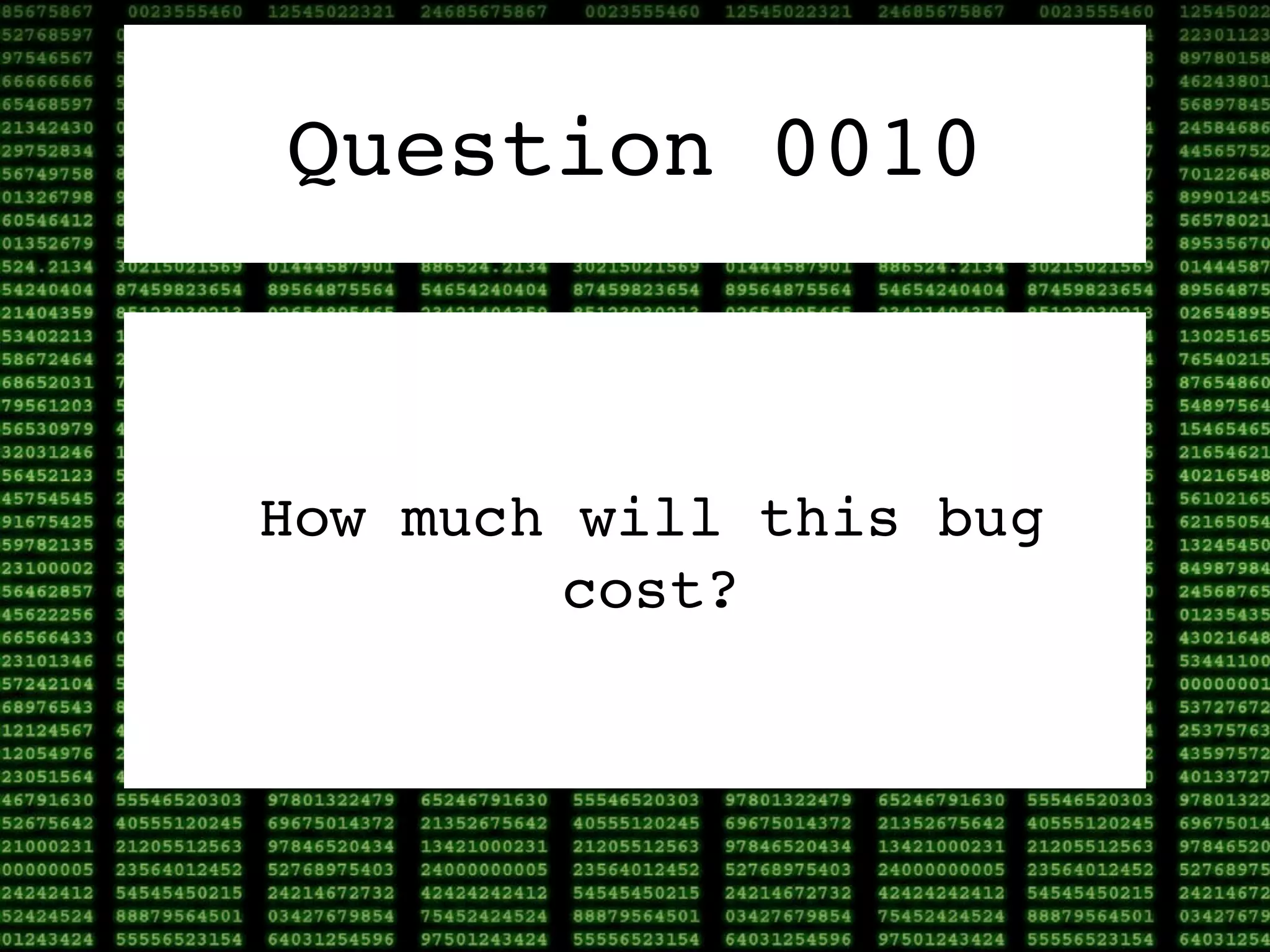 Question 0010



How much will this bug
         cost?
 
